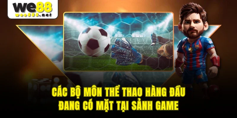 Các bộ môn thể thao hàng đầu đang có mặt tại sảnh game