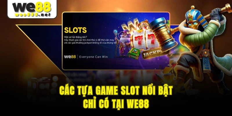 Các tựa game slot nổi bật chỉ có tại WE88