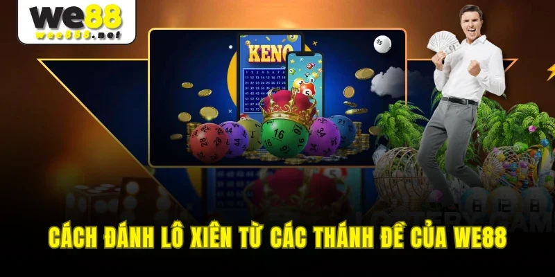 Cách đánh lô xiên từ các thánh đề của WE88