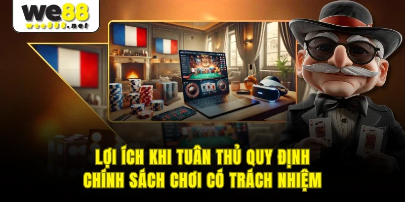 Lợi ích khi tuân thủ quy định chính sách chơi có trách nhiệm