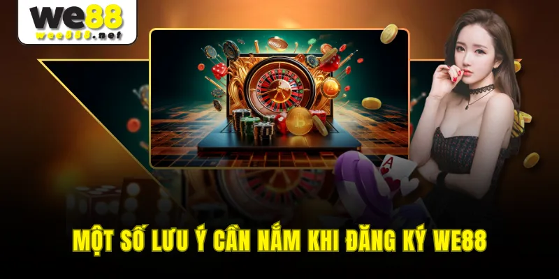 Một số lưu ý cần nắm khi đăng ký WE88