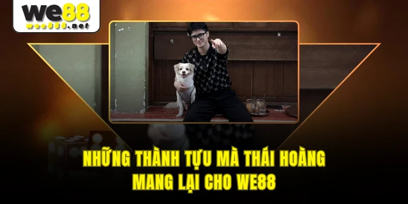 Những thành tựu mà Thái Hoàng mang lại cho WE88