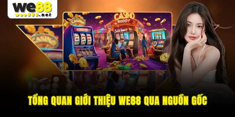 Tổng quan giới thiệu WE88 qua nguồn gốc