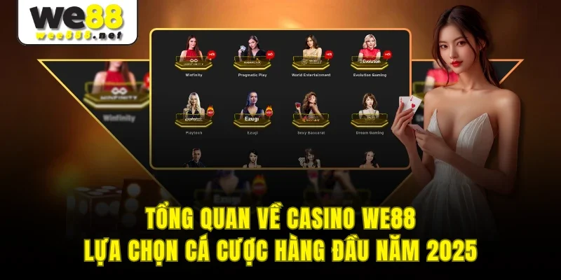 Tổng quan về Casino WE88  - Lựa chọn cá cược hàng đầu năm 2025